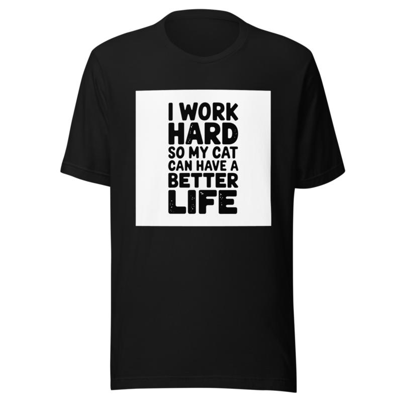 I Work Hard So My Cat Can Have A Better Life Funny Cat Mom Dad Shirt